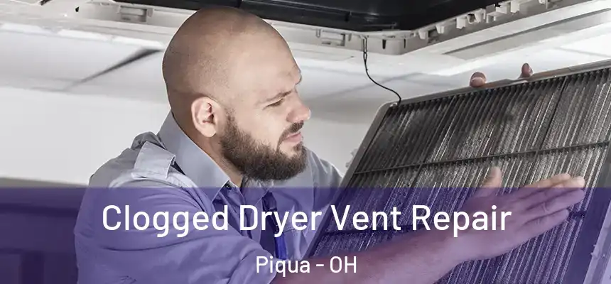  Clogged Dryer Vent Repair Piqua - OH