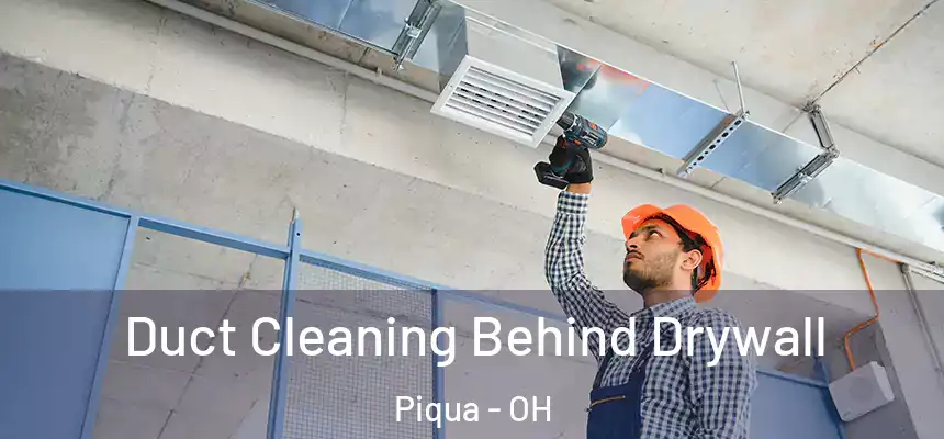  Duct Cleaning Behind Drywall Piqua - OH