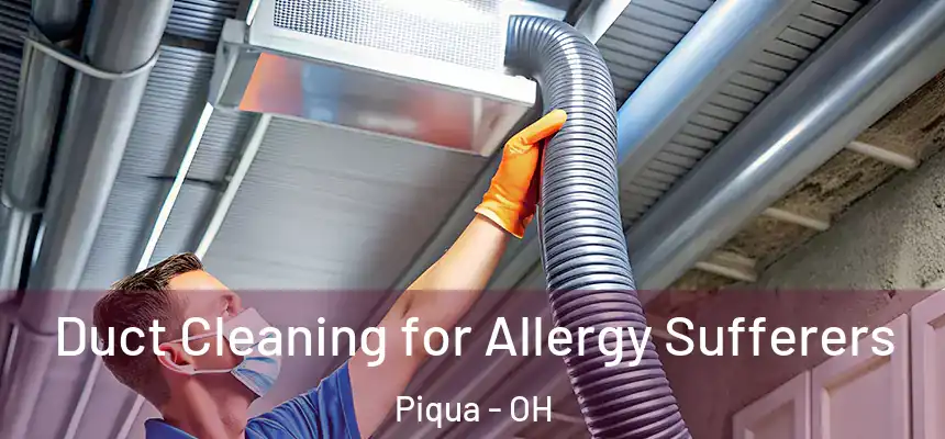  Duct Cleaning for Allergy Sufferers Piqua - OH