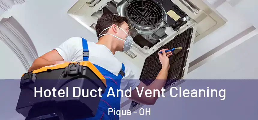  Hotel Duct And Vent Cleaning Piqua - OH