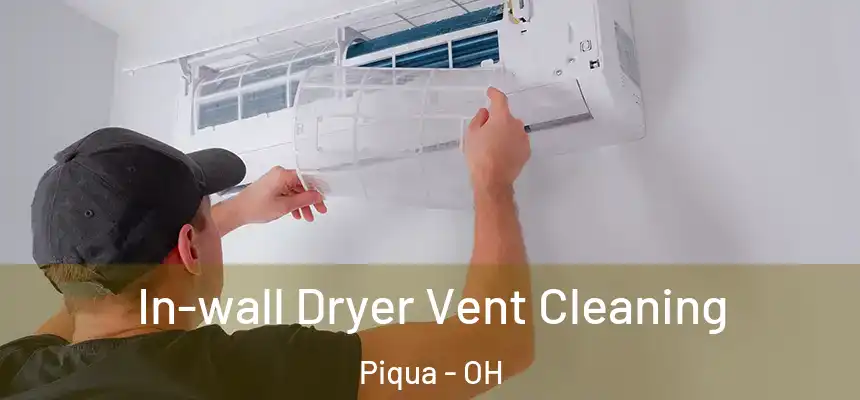 In-wall Dryer Vent Cleaning Piqua - OH
