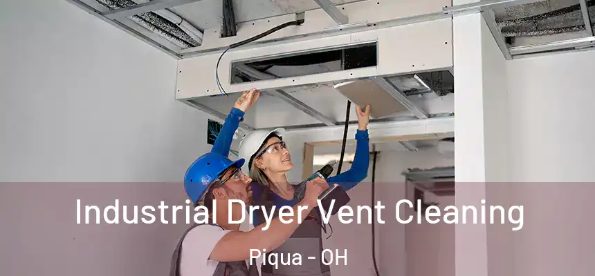  Industrial Dryer Vent Cleaning Piqua - OH
