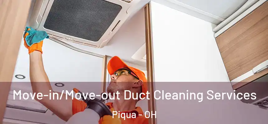  Move-in/Move-out Duct Cleaning Services Piqua - OH