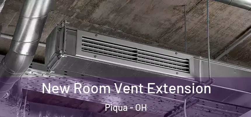  New Room Vent Extension Piqua - OH