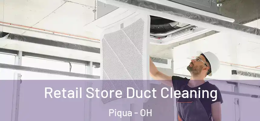  Retail Store Duct Cleaning Piqua - OH