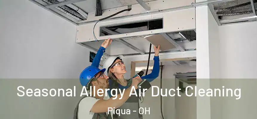  Seasonal Allergy Air Duct Cleaning Piqua - OH